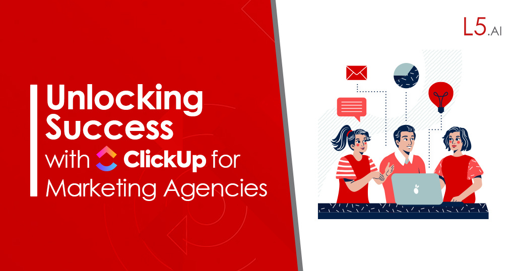 Unlocking Success with ClickUp for Marketing Agencies